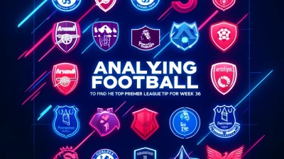 analyzing-football-to-find-the-top-premier-league-tips-for-week-36